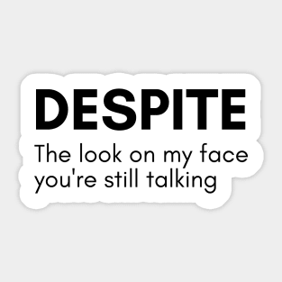 Despite The Look On My Face You're Still Talking. Funny Sarcastic NSFW Quote Sticker